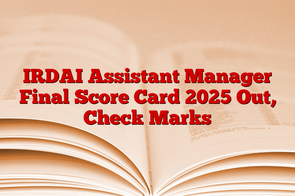 IRDAI Assistant Manager Final Score Card 2025 Out, Check Marks