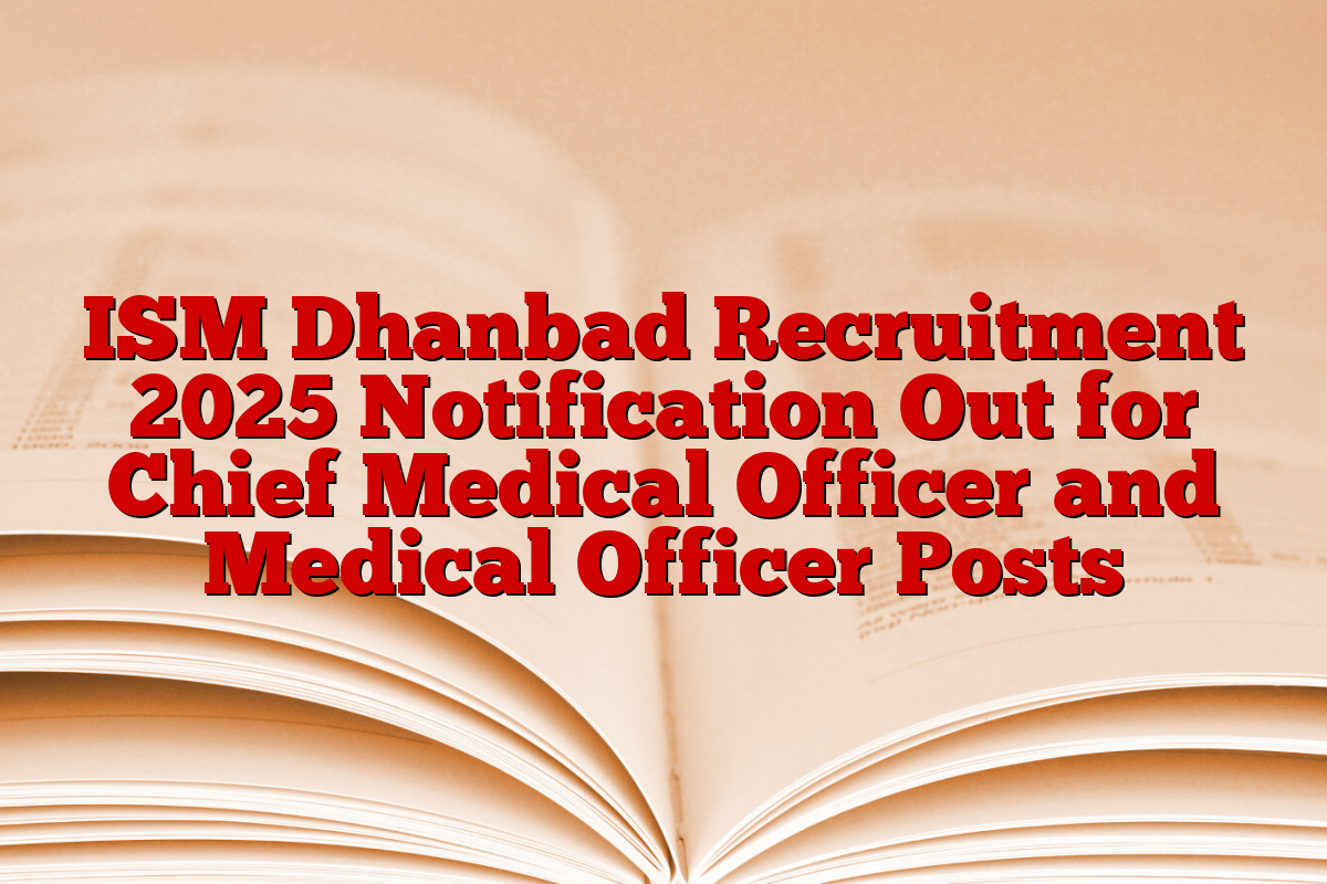 ISM Dhanbad Recruitment 2025 Notification Out for Chief Medical Officer and Medical Officer Posts