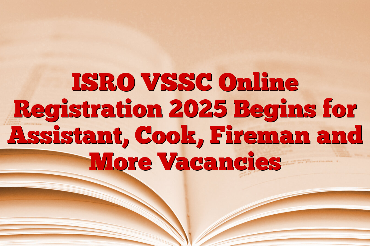 ISRO VSSC Online Registration 2025 Begins for Assistant, Cook, Fireman and More Vacancies