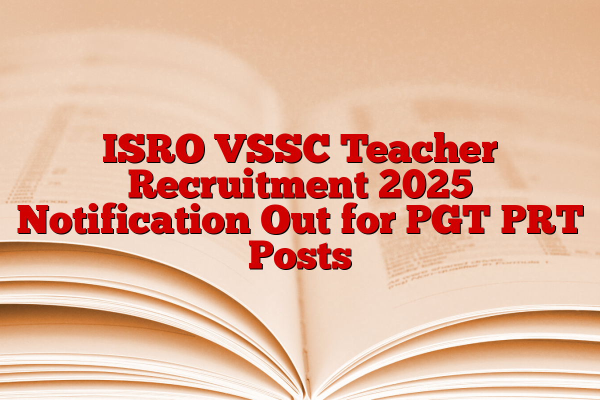ISRO VSSC Teacher Recruitment 2025 Notification Out for PGT PRT Posts
