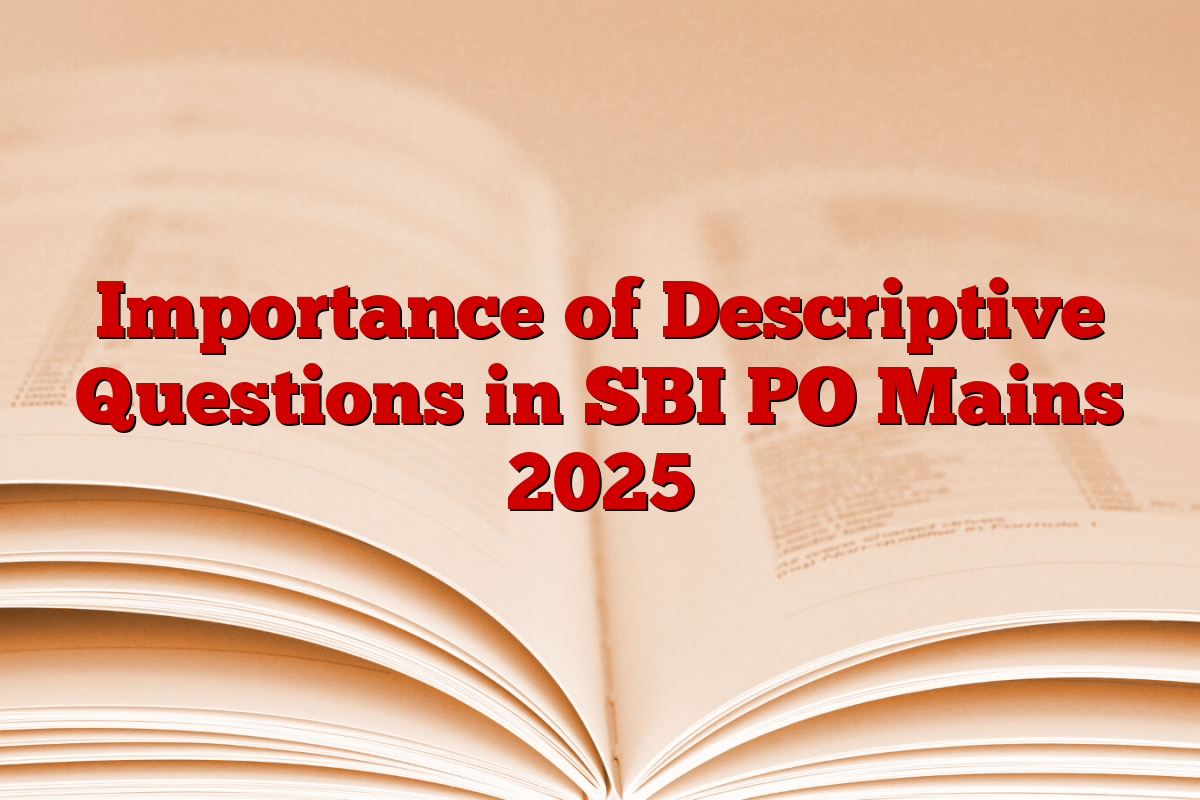 Importance of Descriptive Questions in SBI PO Mains 2025