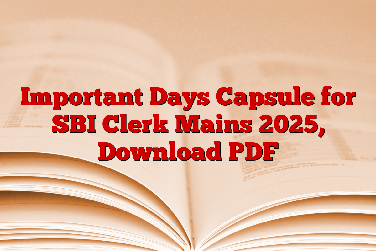 Important Days Capsule for SBI Clerk Mains 2025, Download PDF Important Days Capsule for SBI Clerk Mains 2025, Download PDF