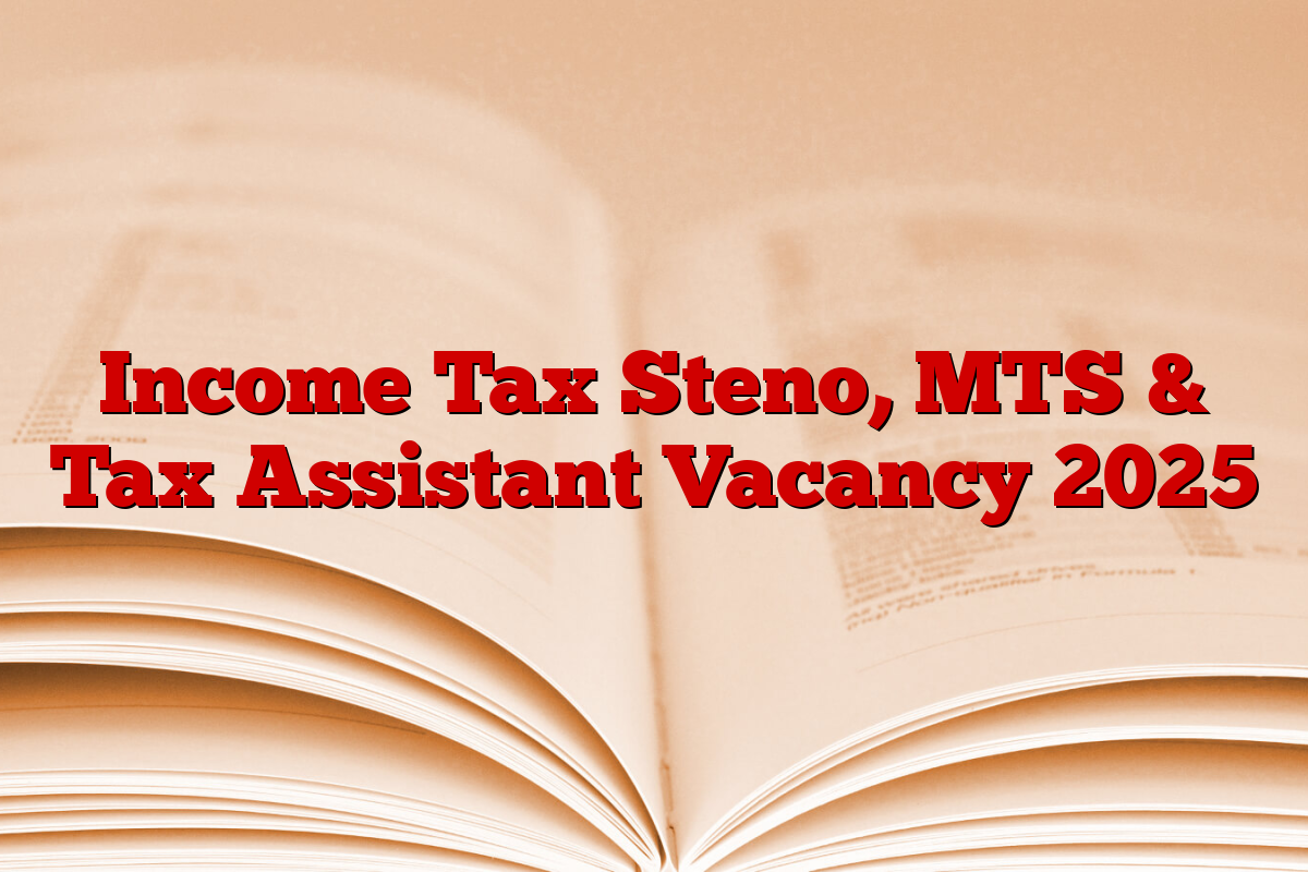 Income Tax Steno, MTS & Tax Assistant Vacancy 2025