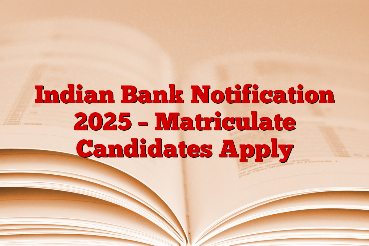 Indian Bank Notification 2025 – Matriculate Candidates Apply