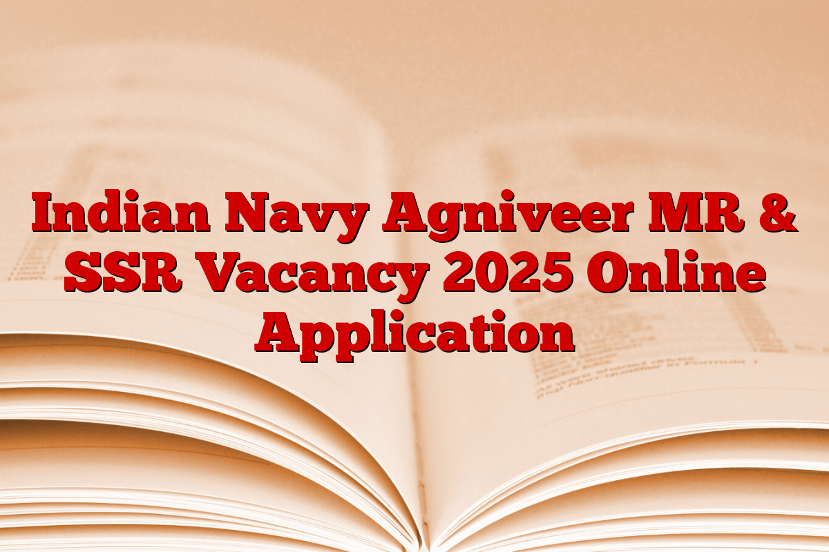 Indian Navy Agniveer MR & SSR Vacancy 2025 Online Application