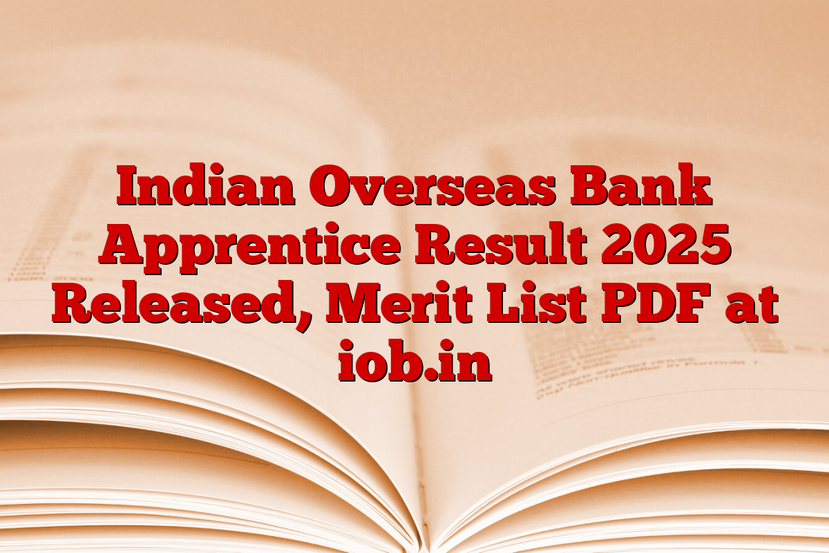 Indian Overseas Bank Apprentice Result 2025 Released, Merit List PDF at iob.in