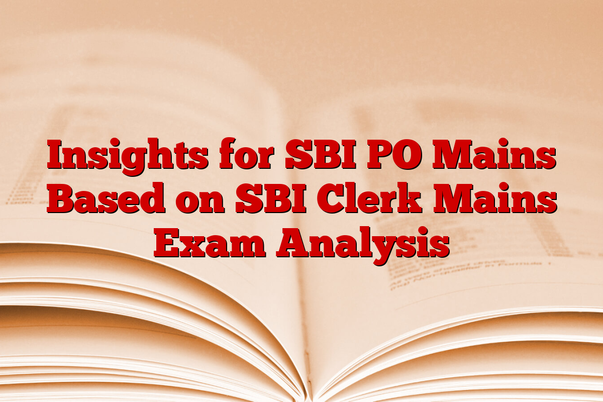 Insights for SBI PO Mains Based on SBI Clerk Mains Exam Analysis