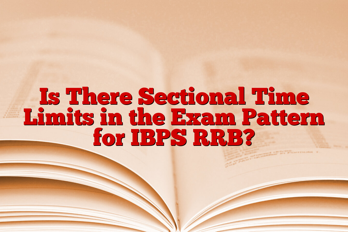 Is There Sectional Time Limits in the Exam Pattern for IBPS RRB?