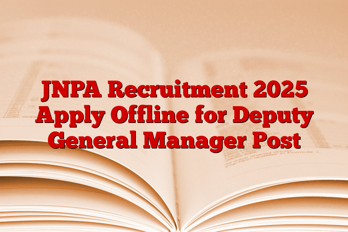 JNPA Recruitment 2025 Apply Offline for Deputy General Manager Post