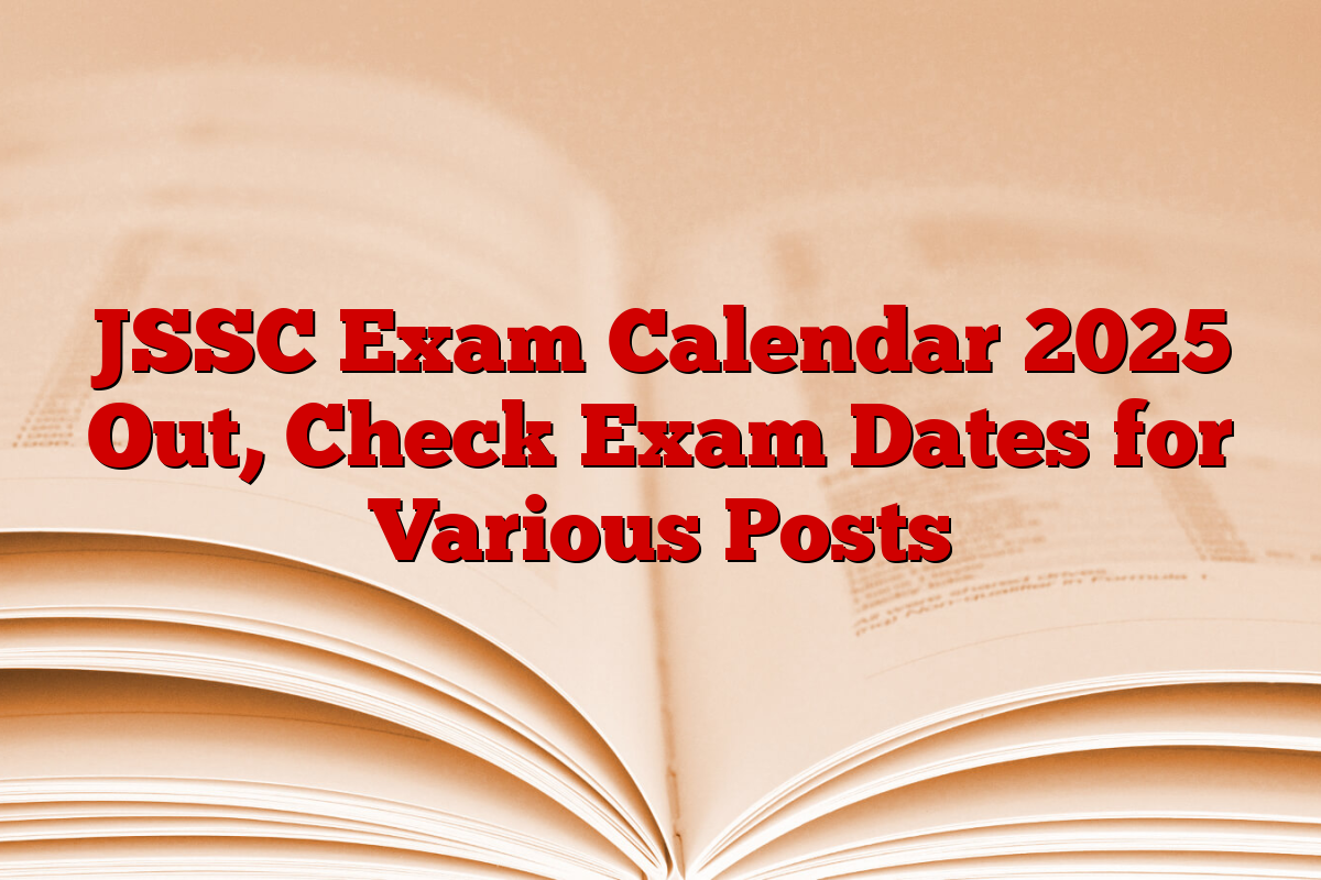 JSSC Exam Calendar 2025 Out, Check Exam Dates for Various Posts