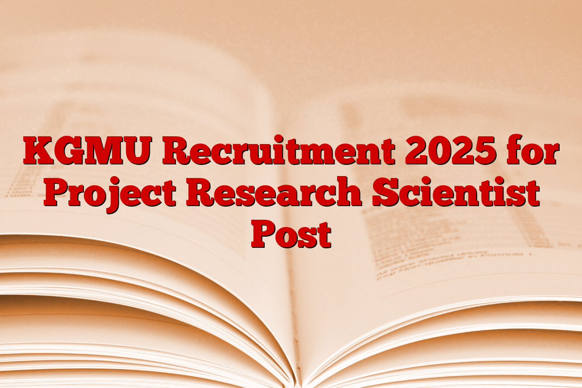 KGMU Recruitment 2025 for Project Research Scientist Post