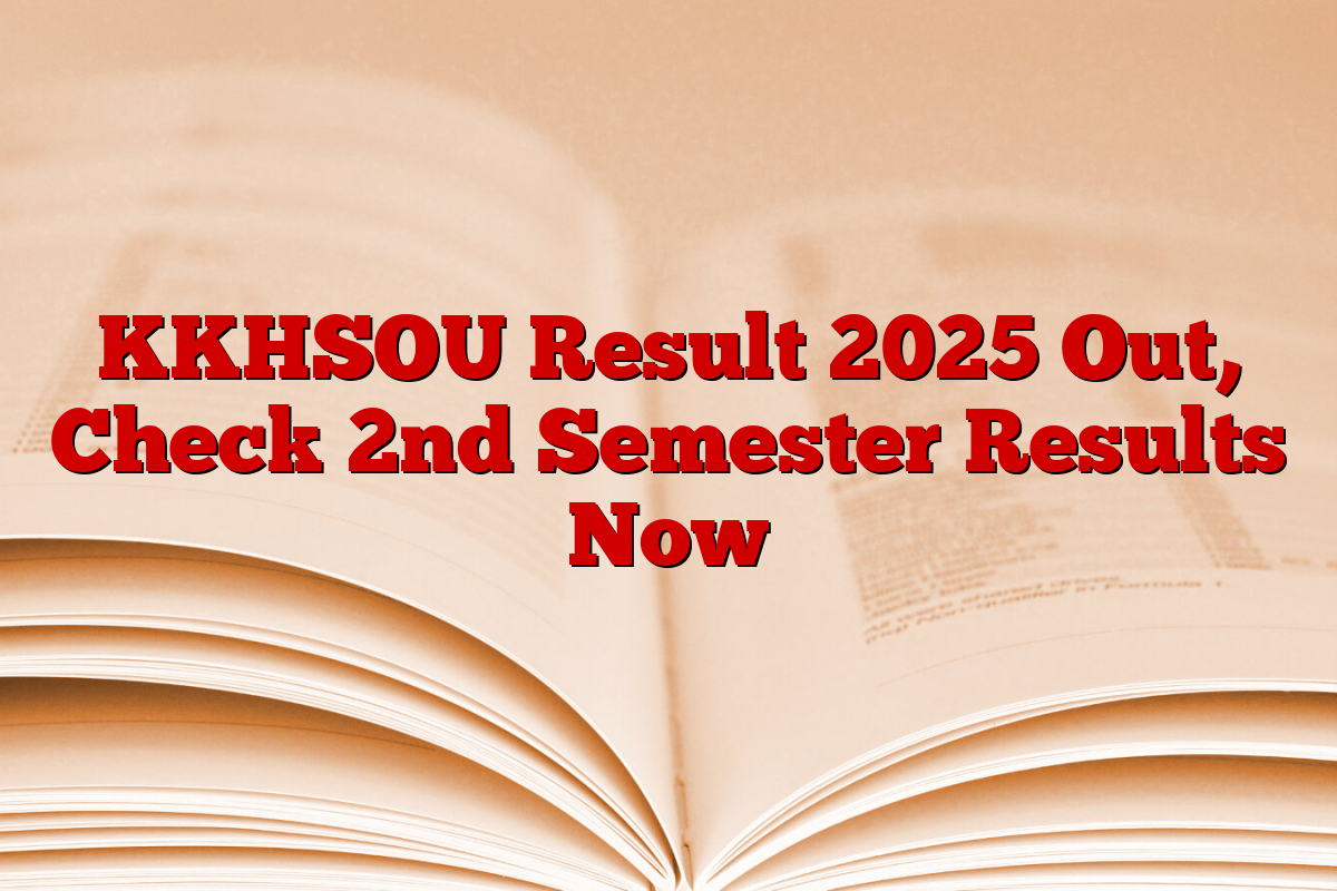 KKHSOU Result 2025 Out, Check 2nd Semester Results Now