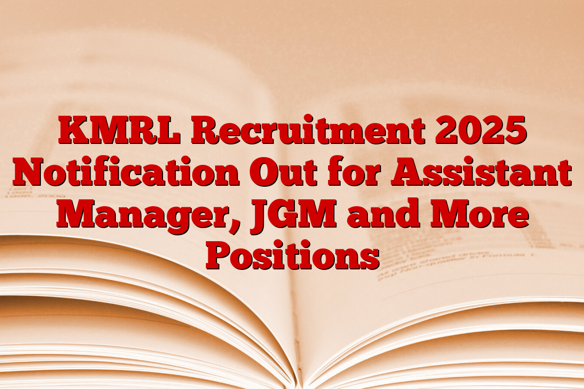 KMRL Recruitment 2025 Notification Out for Assistant Manager, JGM and More Positions