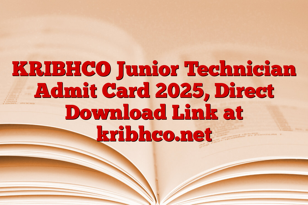 KRIBHCO Junior Technician Admit Card 2025, Direct Download Link at kribhco.net