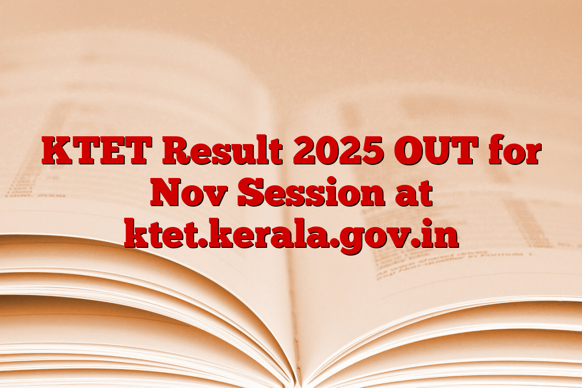 KTET Result 2025 OUT for Nov Session at ktet.kerala.gov.in