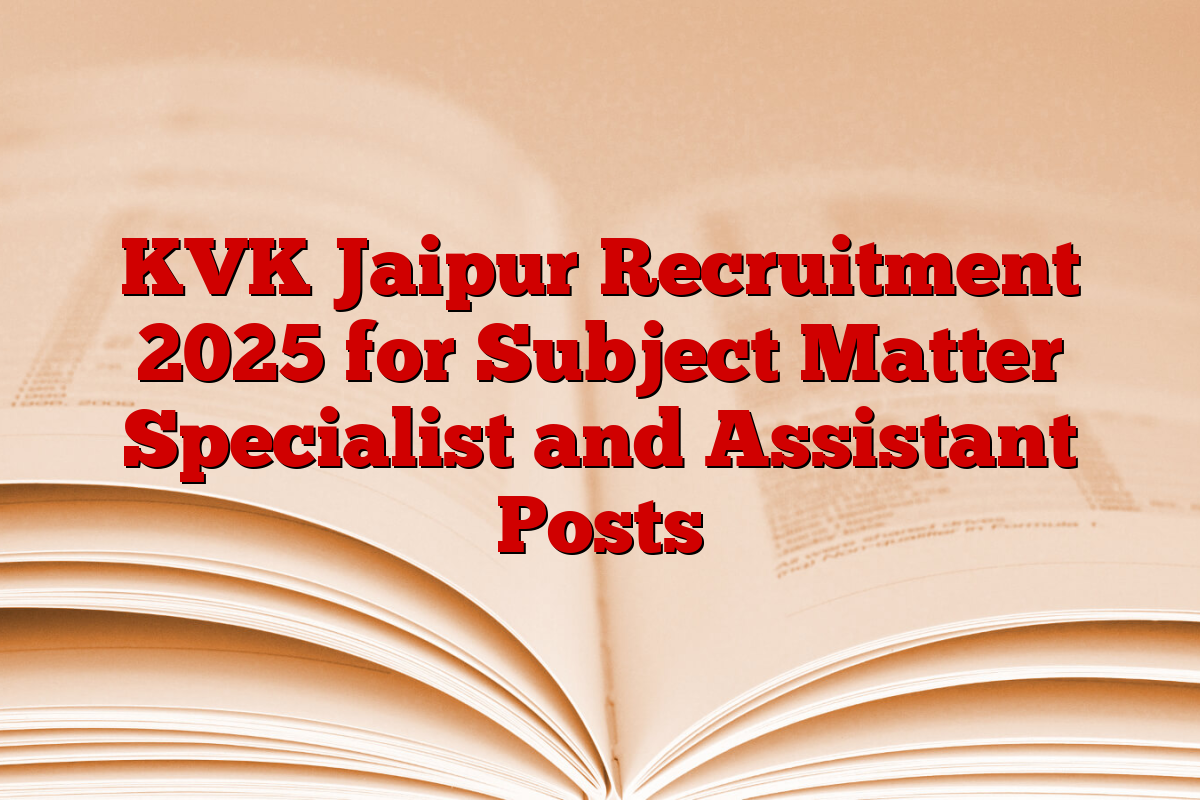 KVK Jaipur Recruitment 2025 for Subject Matter Specialist and Assistant Posts