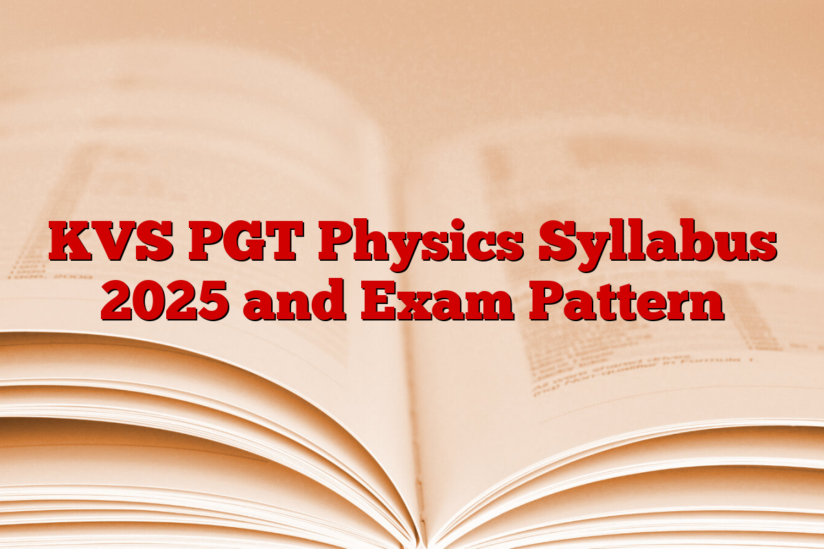 KVS PGT Physics Syllabus 2025 and Exam Pattern KVS PGT Physics Syllabus 2025 and Exam Pattern