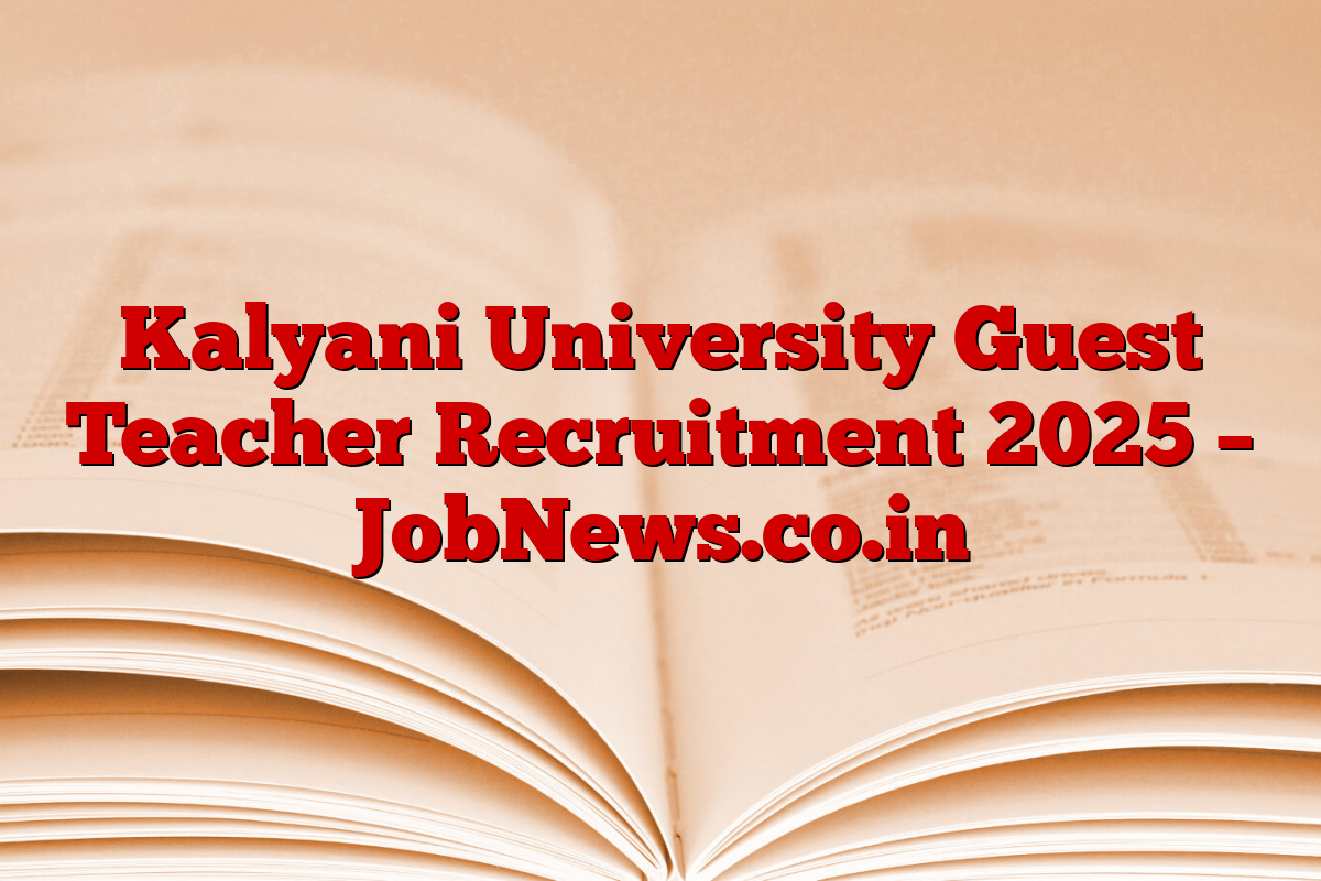Kalyani University Guest Teacher Recruitment 2025 – JobNews.co.in