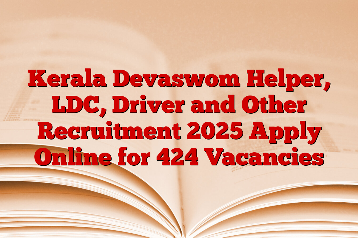 Kerala Devaswom Helper, LDC, Driver and Other Recruitment 2025 Apply Online for 424 Vacancies
