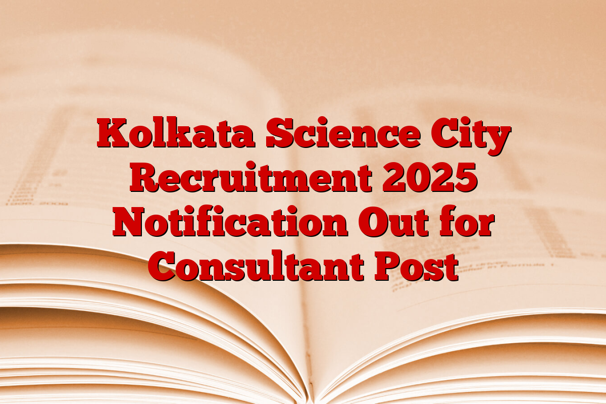 Kolkata Science City Recruitment 2025 Notification Out for Consultant Post