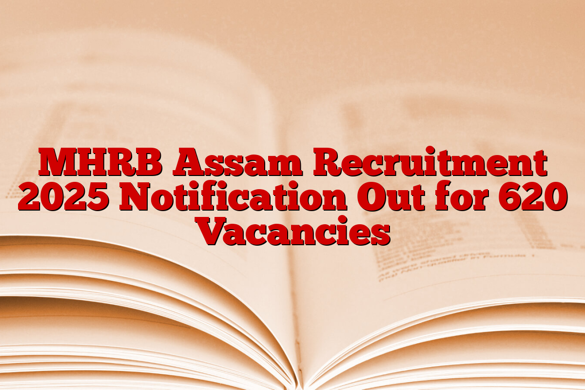MHRB Assam Recruitment 2025 Notification Out for 620 Vacancies