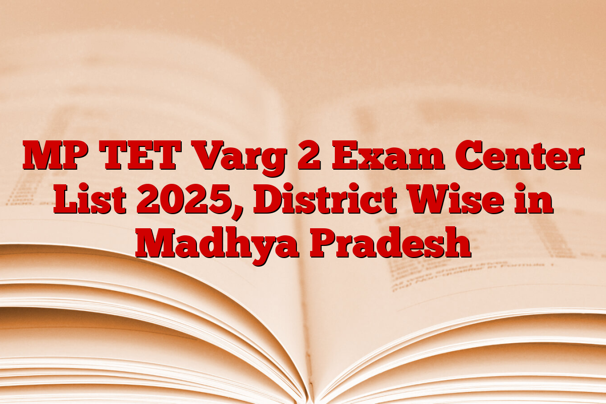 MP TET Varg 2 Exam Center List 2025, District Wise in Madhya Pradesh