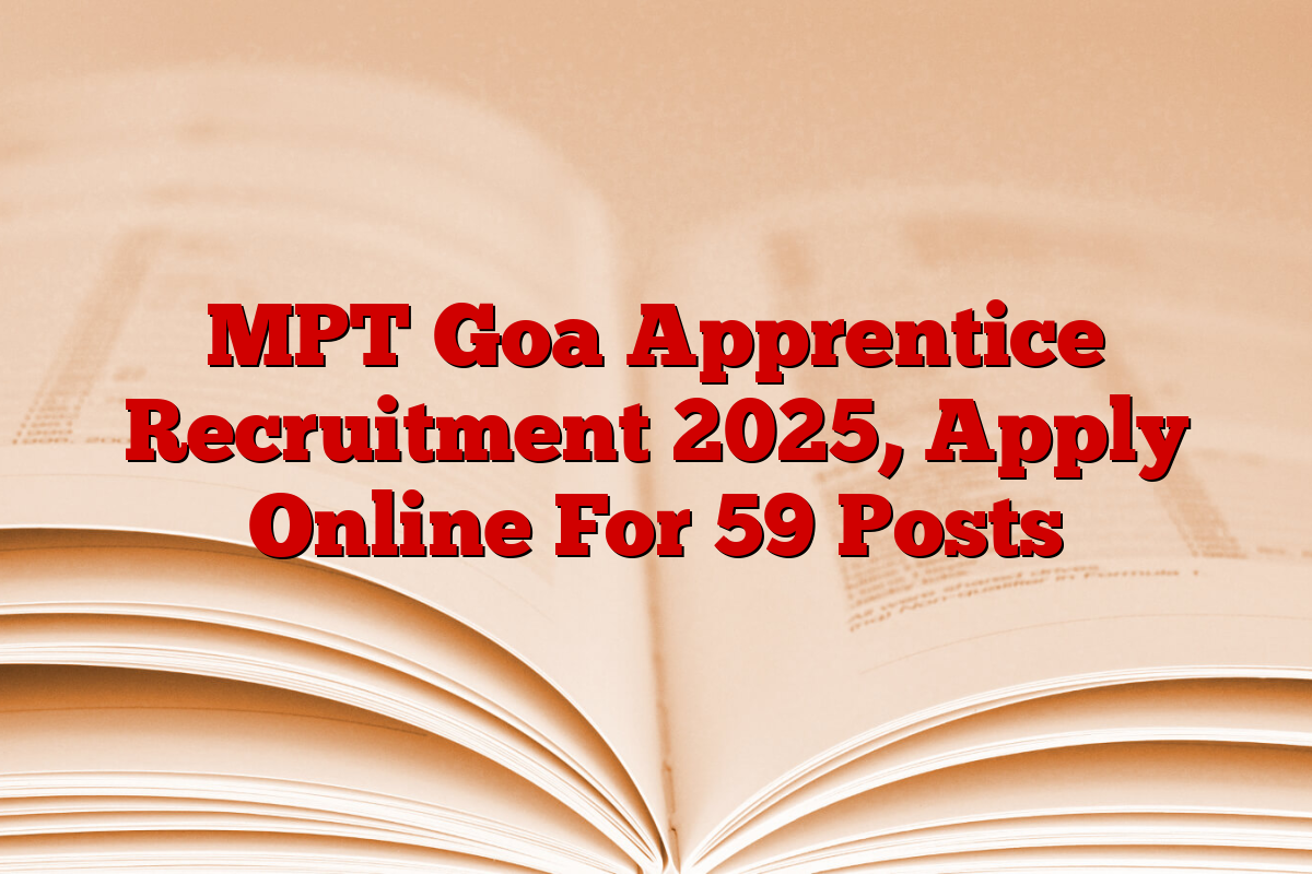 MPT Goa Apprentice Recruitment 2025, Apply Online For 59 Posts