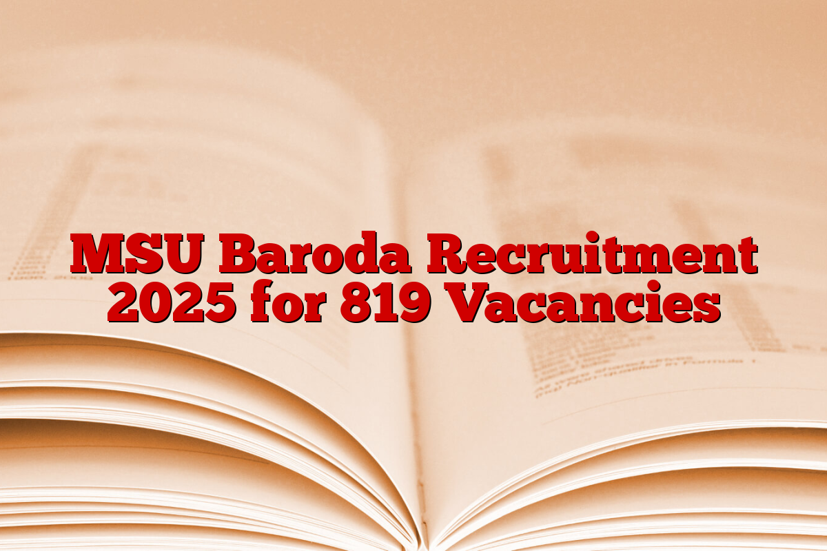 MSU Baroda Recruitment 2025 for 819 Vacancies