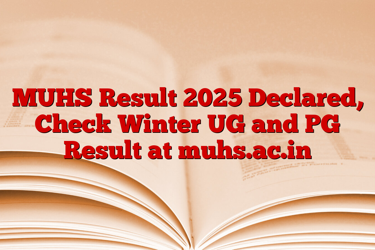 MUHS Result 2025 Declared, Check Winter UG and PG Result at muhs.ac.in