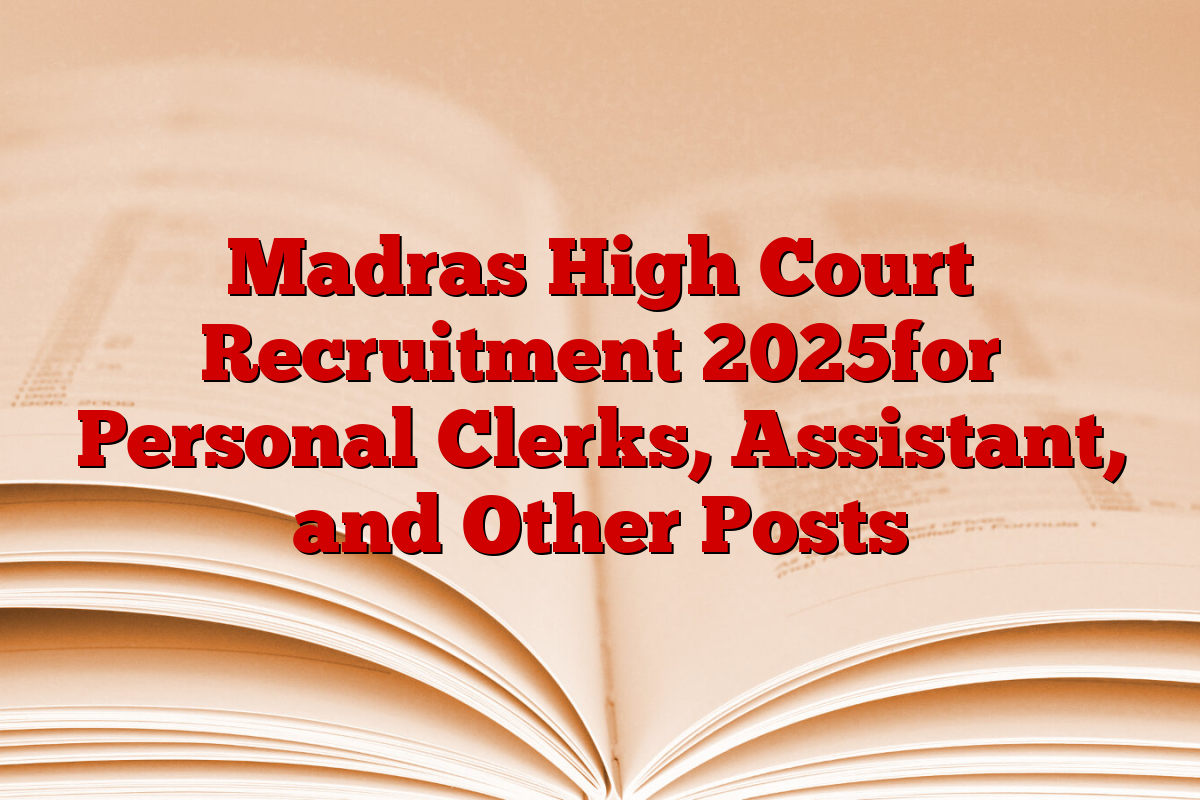Madras High Court Recruitment 2025for Personal Clerks, Assistant, and Other Posts