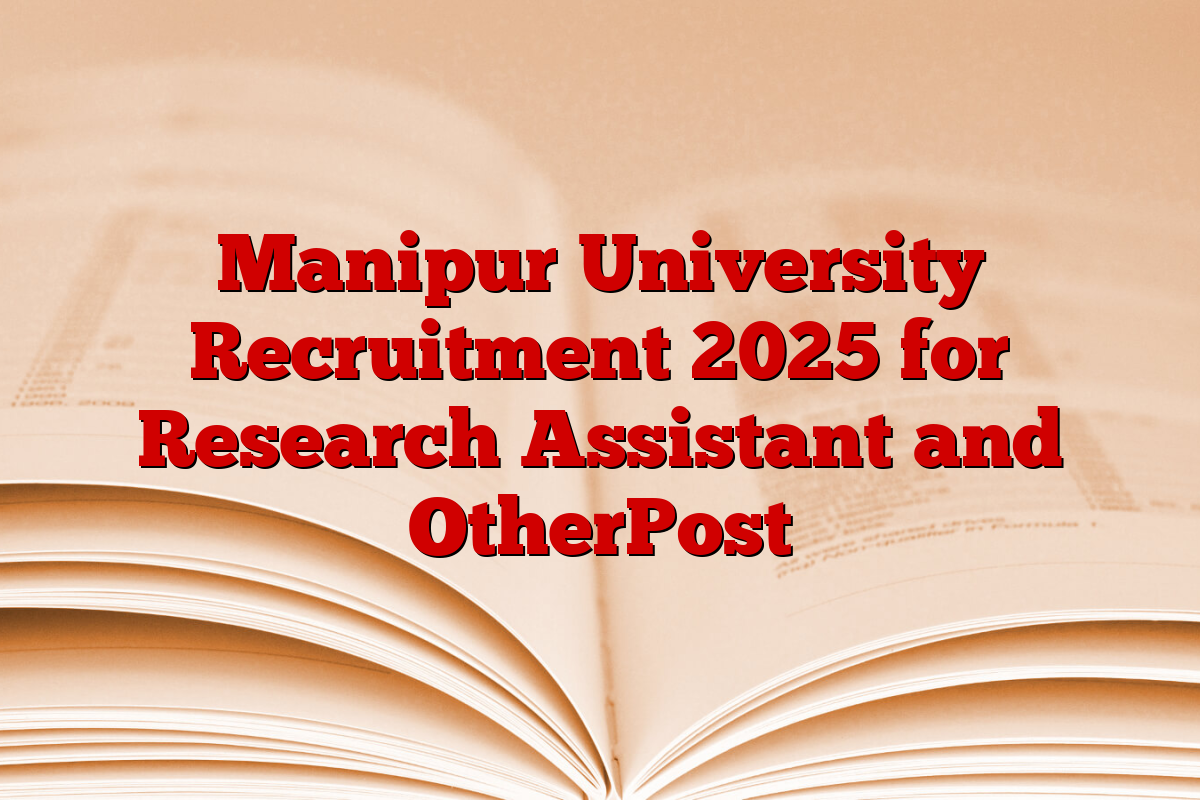 Manipur University Recruitment 2025 for Research Assistant and OtherPost