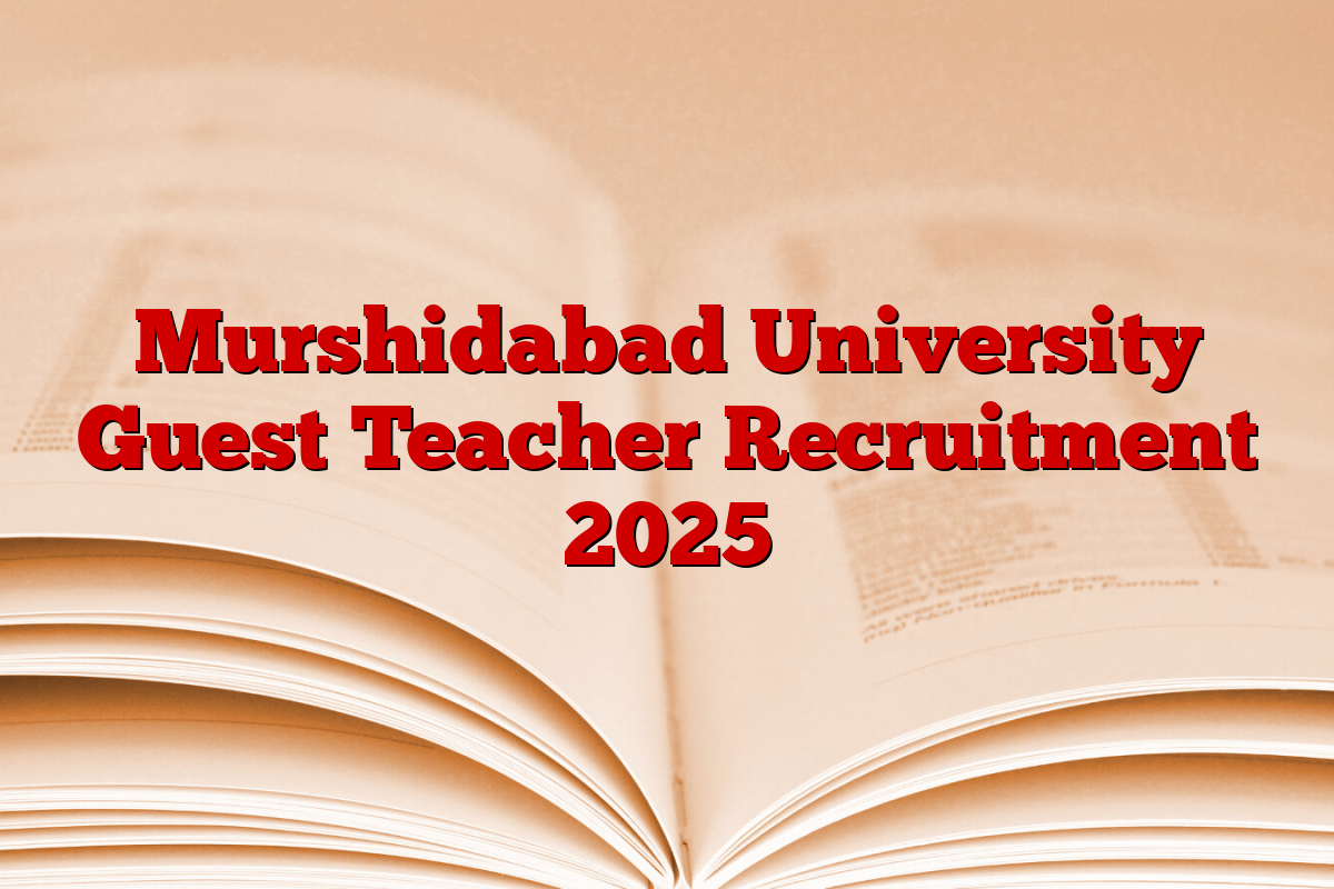 Murshidabad University Guest Teacher Recruitment 2025