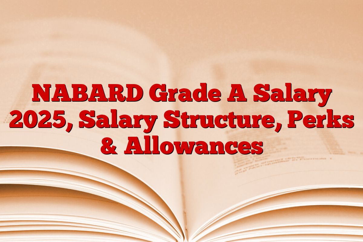 NABARD Grade A Salary 2025, Salary Structure, Perks & Allowances