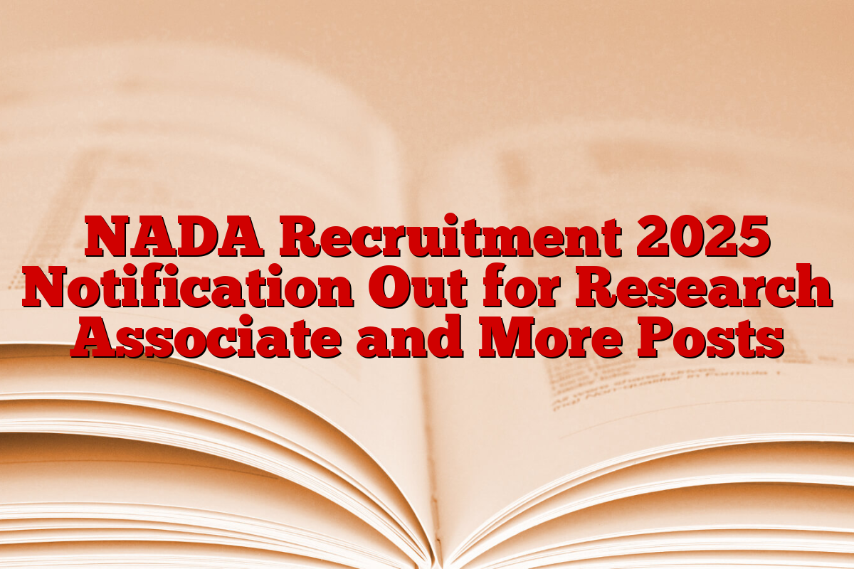 NADA Recruitment 2025 Notification Out for Research Associate and More Posts