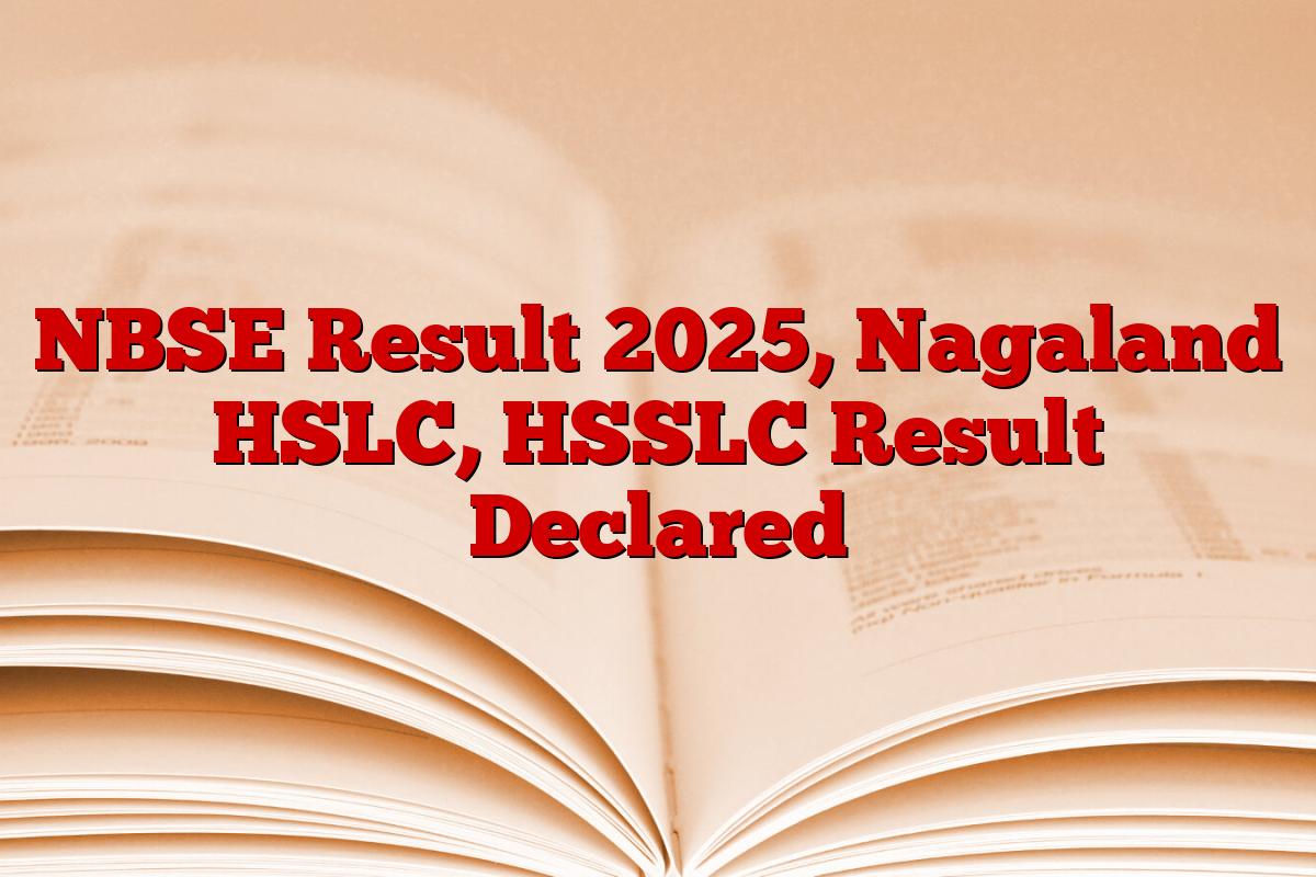 NBSE Result 2025, Nagaland HSLC, HSSLC Result Declared
