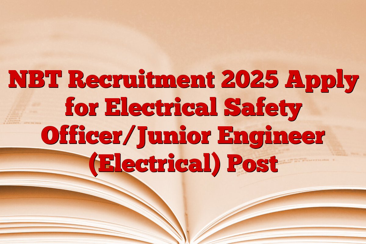 NBT Recruitment 2025 Apply for Electrical Safety Officer/Junior Engineer (Electrical) Post