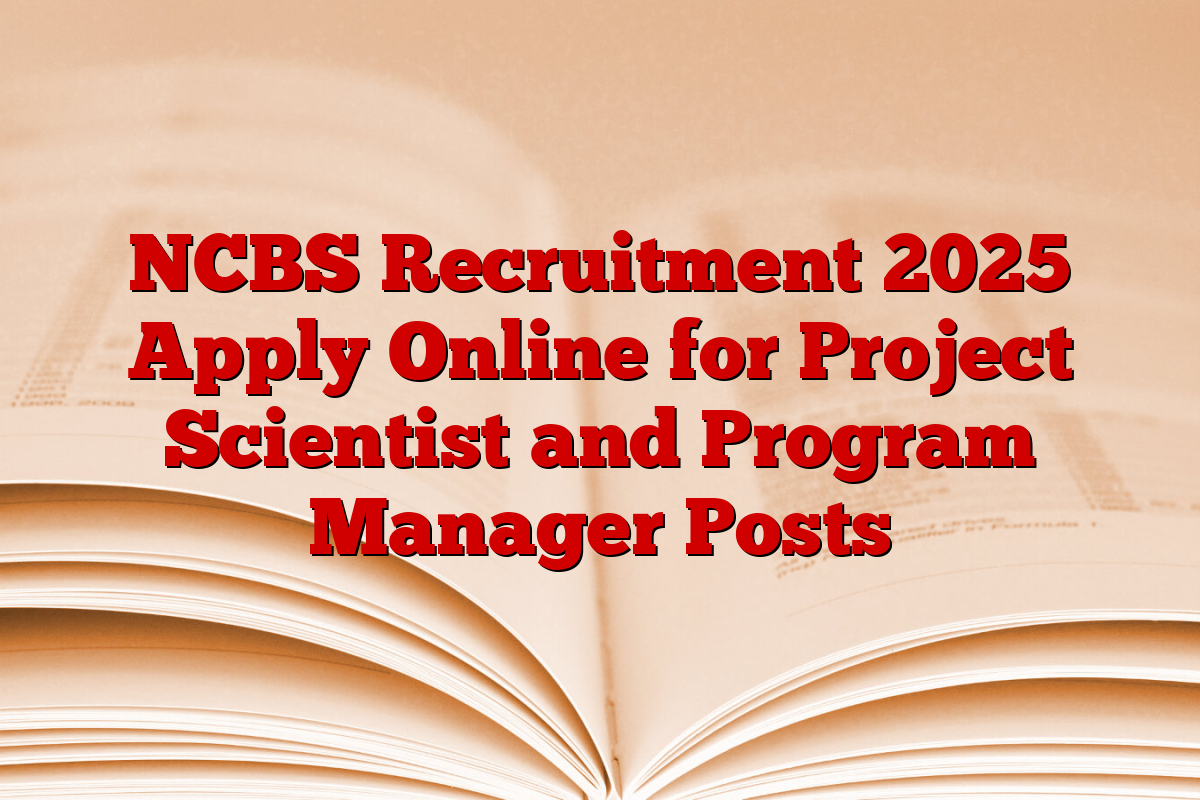 NCBS Recruitment 2025 Apply Online for Project Scientist and Program Manager Posts