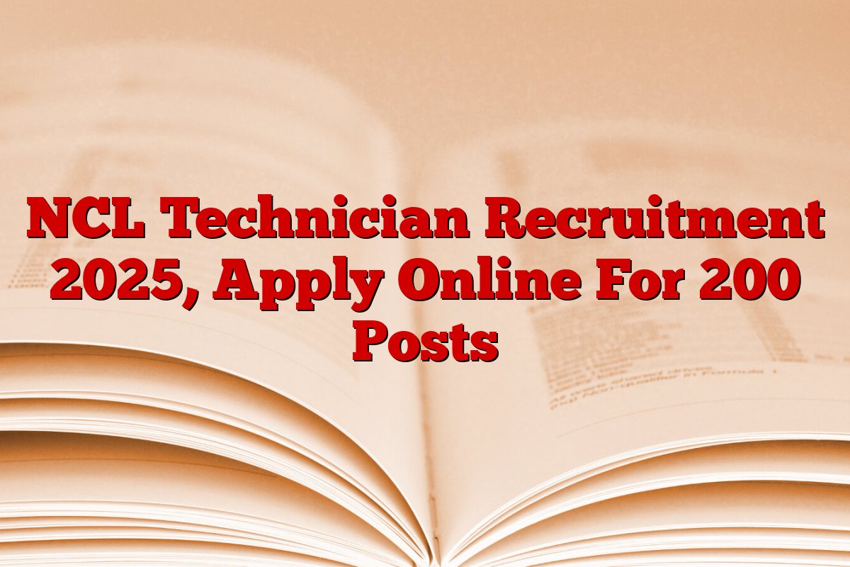NCL Technician Recruitment 2025, Apply Online For 200 Posts