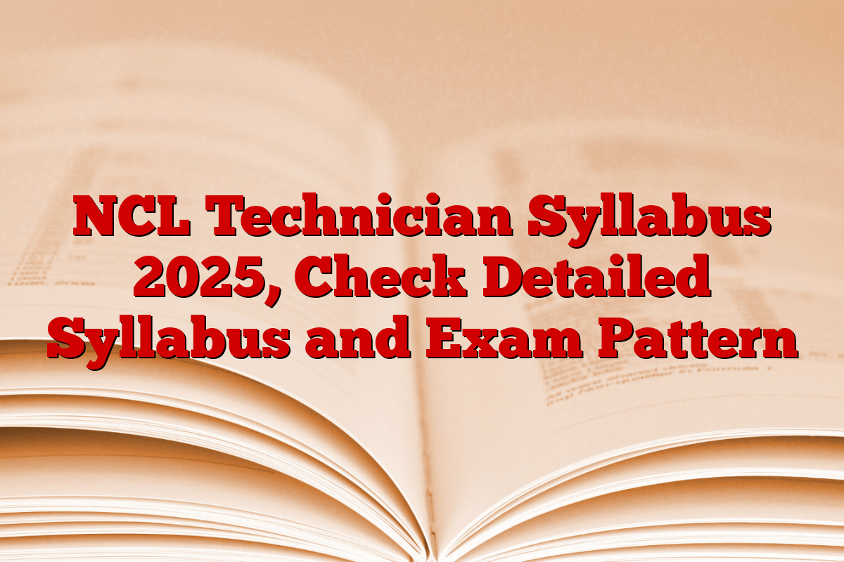 NCL Technician Syllabus 2025, Check Detailed Syllabus and Exam Pattern
