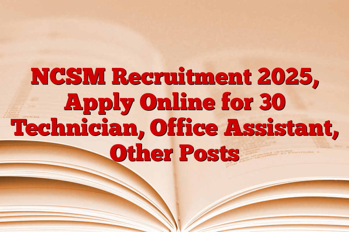 NCSM Recruitment 2025, Apply Online for 30 Technician, Office Assistant, Other Posts