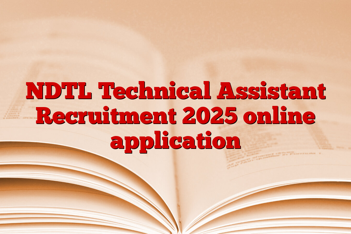NDTL Technical Assistant Recruitment 2025 online application