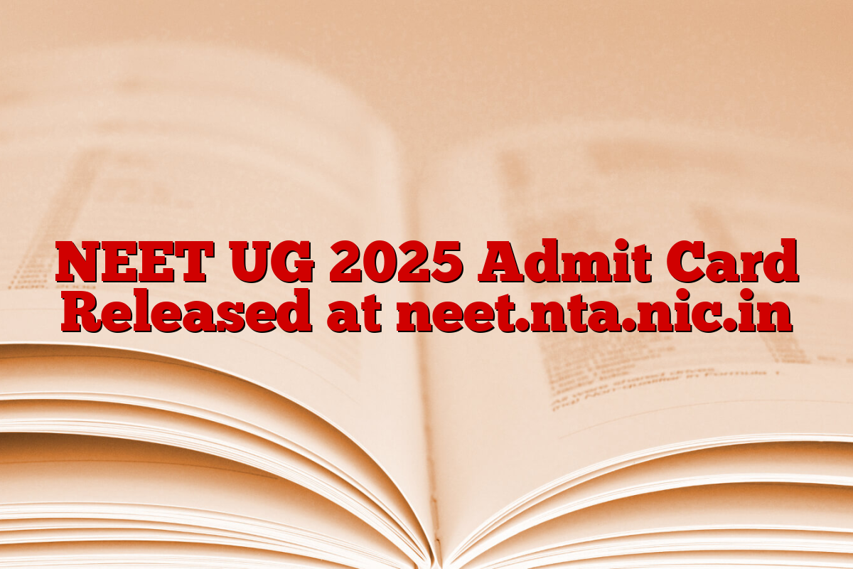 NEET UG 2025 Admit Card Released at neet.nta.nic.in