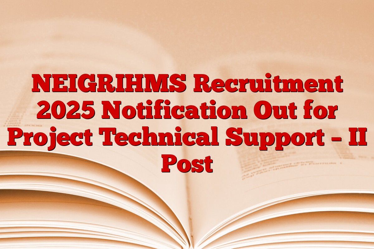 NEIGRIHMS Recruitment 2025 Notification Out for Project Technical Support – II Post