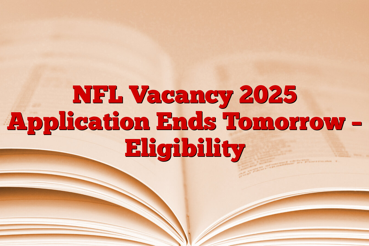 NFL Vacancy 2025 Application Ends Tomorrow – Eligibility
