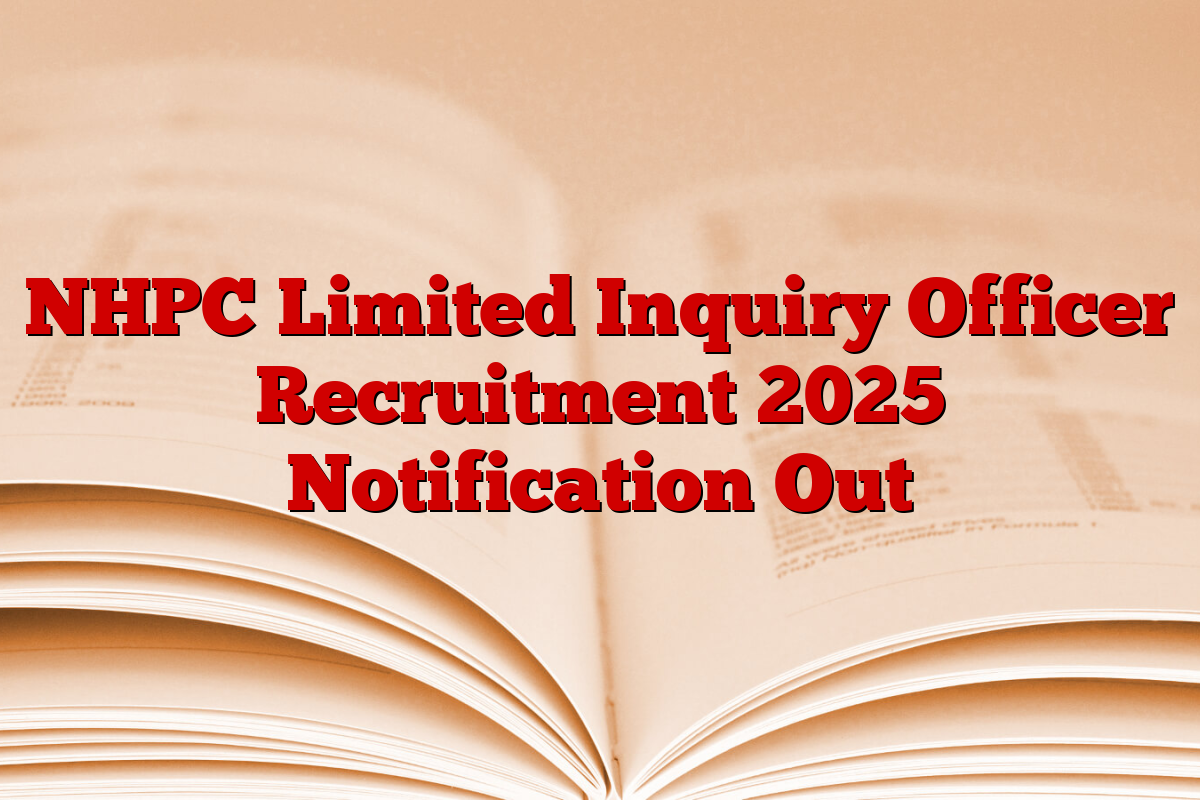 NHPC Limited Inquiry Officer Recruitment 2025 Notification Out