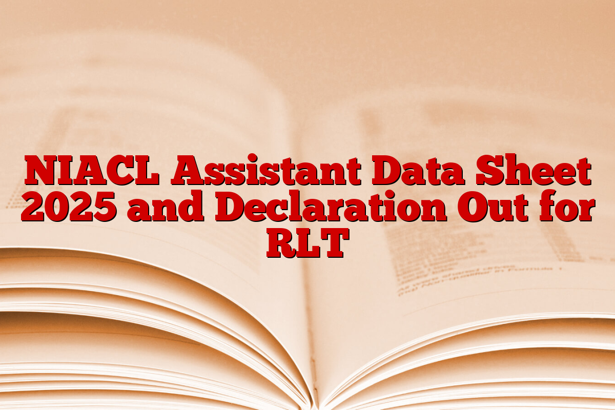 NIACL Assistant Data Sheet 2025 and Declaration Out for RLT