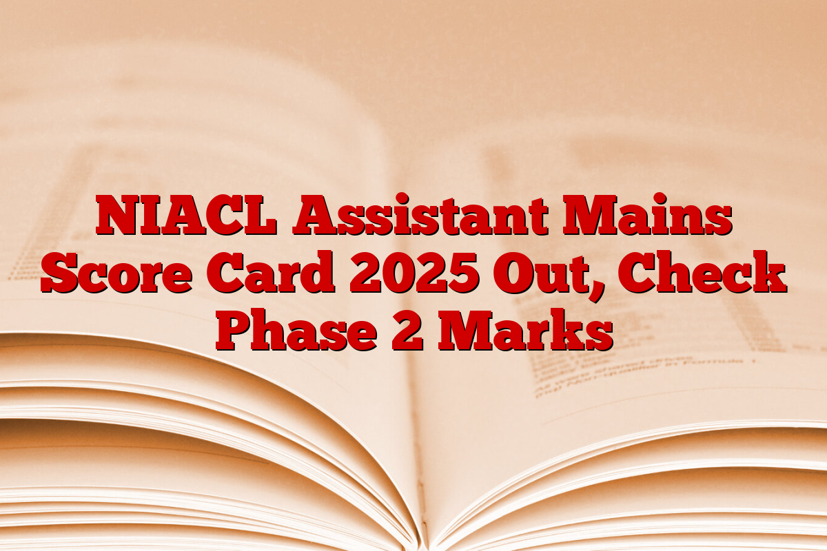 NIACL Assistant Mains Score Card 2025 Out, Check Phase 2 Marks