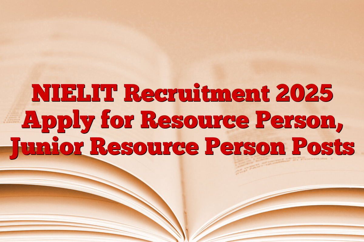 NIELIT Recruitment 2025 Apply for Resource Person, Junior Resource Person Posts