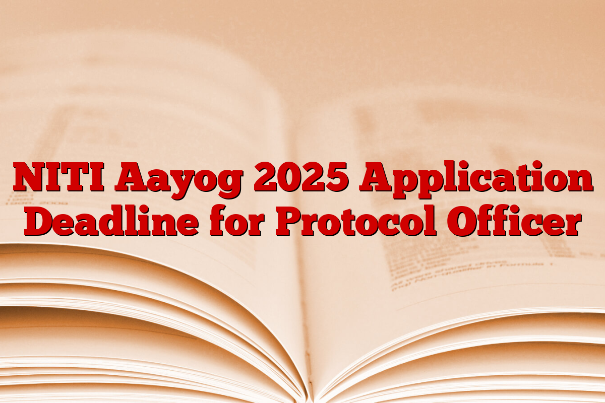 NITI Aayog 2025 Application Deadline for Protocol Officer