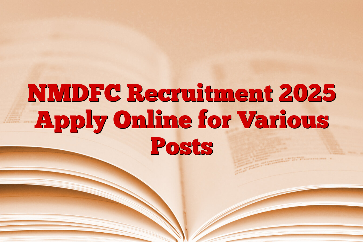 NMDFC Recruitment 2025 Apply Online for Various Posts
